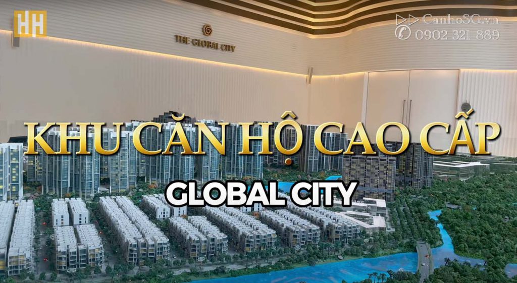 Global City Thủ Đức Mở Bán Căn Hộ Tại Khu Nào Đầu Tiên? Có Gì Đặc Biệt?