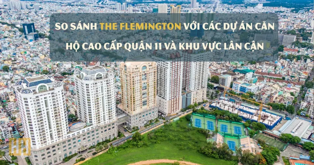 So sánh The Flemington với các dự án căn hộ cao cấp Quận 11 và khu vực lân cận